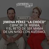 Jimena Pérez "La Choco" - Ep. 19 -  C@nc3r de m@ma, y el reto de ser mamá de un niño con autismo
