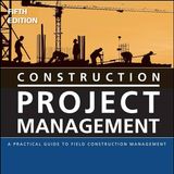 Construction Project Management: A Practical Guide to Field Construction Management