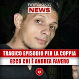Tragico Episodio Per La Coppia: Ecco Chi È Andrea Favero!