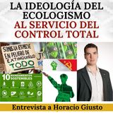 La Ideología del Ecologismo al servicio del Control Total. Entrevista a Horacio Giusto.