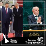 Xadrez Verbal #476 Lula na ONU e Trump recebe Xi