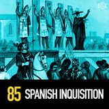 85 - The Spanish Inquisition