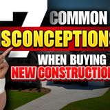 Ep. 162: 7 Common Misconceptions About Buying New Construction Homes (MUST WATCH Before You Buy!)