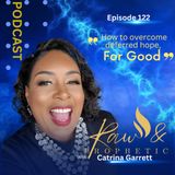 Episode 122 " How to overcome deferred hope, for good".