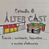AlterCast 08 : Francia : croissants, baguettes... e musica elettronica