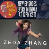 Your Show Episode 18 - Zeda Zhang Finds Victory Through It All