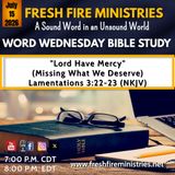 Word Wednesday Bible Study "Lord Have Mercy" (Missing What We Deserve)  Lamentations 3:22-23 (NKJV)