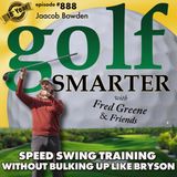 Speed Swing Training - Without Bulking Up Like Bryson, featuring Jaacob Bowden  |  #888