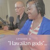 "EP.31 "Hawaiian gods, let's talk truth"