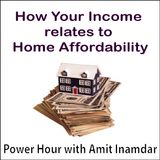 Power Hour with Amit -How Your Income relates to Home Affordability