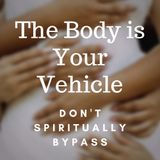 The Body is Your Vehicle- Don't Spiritually Bypass, Jenny Maria & Barret, ACIM