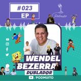 WENDEL BEZERRA – PodMuito #023