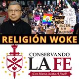 🚨La "Religión Woke". Espacio ecuménico a donde conduce el catolicismo light.