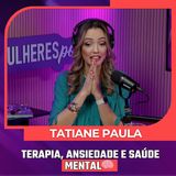 Mulheres Pod #086 | DRA. TATIANE PAULA - Terapia, Ansiedade e Saúde Mental
