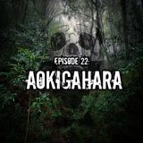 Episode 22: Aokigahara (AKA Japan’s Suicide Forest)