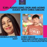 E281: ADDRESSING SKIN AND AGING ISSUES WITH CHRIS GIBSON