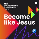 The Be.Attitudes of Following Jesus Series - Part 3B: Become Like Jesus | Andy Yeoh