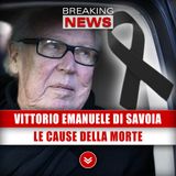 Addio A Vittorio Emanuele Di Savoia: Le Cause Della Morte!