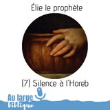 #137 Elie le prophète (7) Silence à l'Horeb