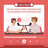 Jake Seal Talks About How Technology is Changing Film Production