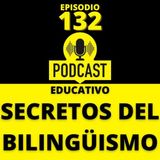 132- Secretos del Bilingüismo