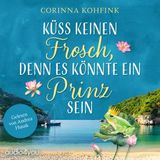[German] - Küss keinen Frosch, denn es könnte ein Prinz sein: Ü40-Liebesroman by Corinna Kohfink