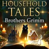 Household Tales by Brothers Grimm | Classic Fairy Tales Audiobook - Full Collection Part 3