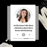 Cecilia Gomer Talks About 5 Methods to Boost Micro Drama with Marketing