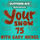 Your Show Ep 75 - Dufferin Ave Media Network