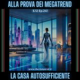 S.12 Ep.241 - La casa autosufficiente alla prova dei megatrend