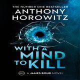 James Bond WITH A MIND TO KILL - Anthony Horowitz interview