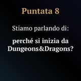Perché si inizia da Dungeons&Dragons?
