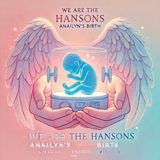 We are the Hansons Anailyn's Birth