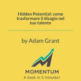 Hidden Potential: come trasformare il disagio nel tuo talento (Adam Grant)