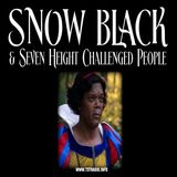Snow Black & Seven Height Challenged People (3/26/25)