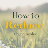 How to Reduce Sibling Rivalry