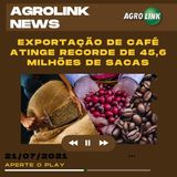 Podcast: Brasil bate recorde nas exportação de café com mais de 45 milhões de sacas vendidas