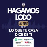 EP85- Lo que tu casa dice de ti
