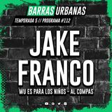 5X23 BARRAS URBANAS con Jake Franco de AL COMPAS y WU ES PARA LOS NIÑOS (Episodio 112)