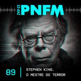 PNFM - EP089 - Stephen King - O Mestre do Terror
