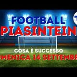 FOOTBALL PIASINTEIN - La Domenica 14 Settembre delle PIACENTINE. Le interviste ai protagonisti