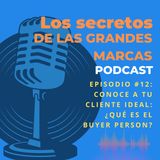 Episodio 12 | Conociendo a tu cliente ideal: Qué es el Buyer Person