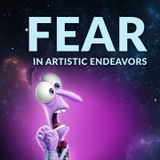 Ep. 164 - Fear in Artistic Endeavors