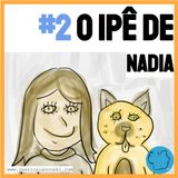 [T1 #2] O Ipê de Nadia - História Para Dormir