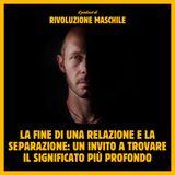 #51 La fine di una relazione e la separazione: un invito a trovare il significato più profondo