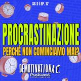 PROCRASTINAZIONE (Perché non iniziamo mai?)