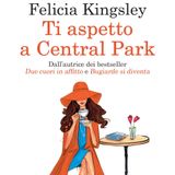 Felicia Kingsley "Ti aspetto a Central Park"