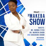 THE DR. MAKEBA SHOW, HOSTED BY DR. MAKEBA MORING (g: MS. NORMA FITCH, DR. WARREN CRABB and SHASHANA CRABB)