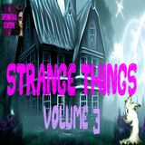 Strange Things | Volume 3 | Podcast E308