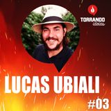 Lucas Ubiali - Ep.3  | Torrando Ideias